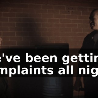 We've been getting complaints all night.