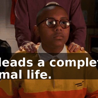 He leads a completely normal life.