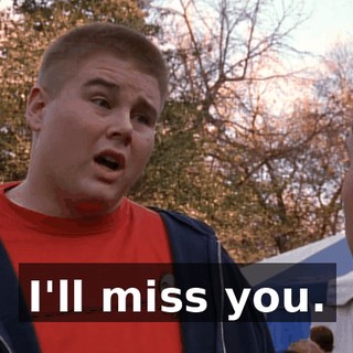I'll miss you.