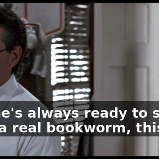 Oh, he's always ready to study. He's a real bookworm, this kid.
