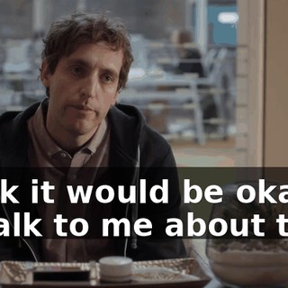 think it would be okay to talk to me about this?