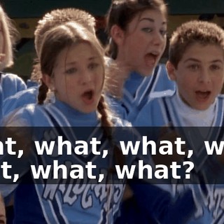 What, what, what, what, what, what, what?