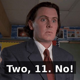 Two, 11. No!