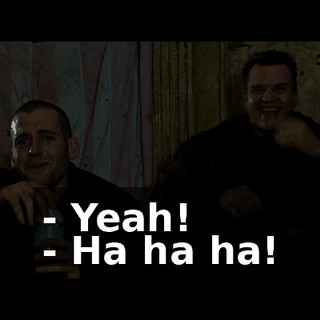 - Yeah! - Ha ha ha!