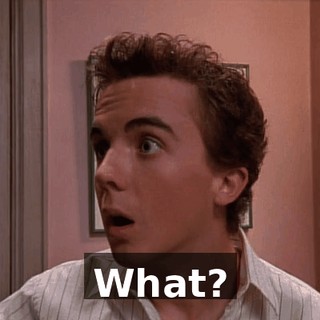 What?