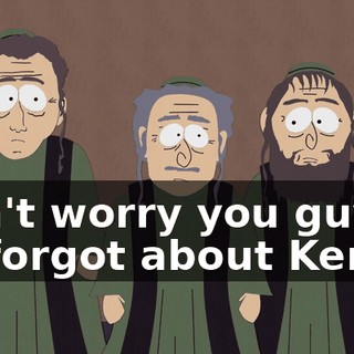 Don't worry you guys, he forgot about Kenny.