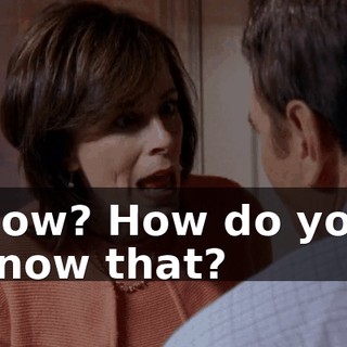 How? How do you know that?