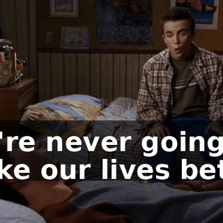 We're never going to make our lives better