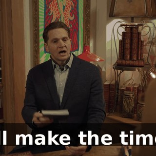 I'll make the time.