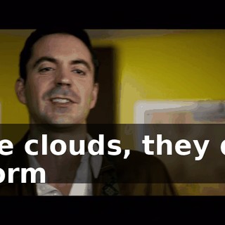 ♪ The clouds, they did storm ♪