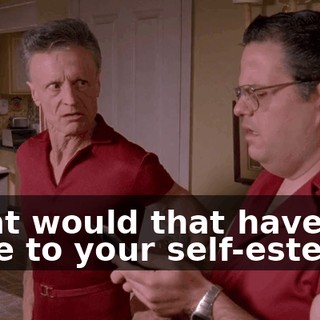 What would that have done to your self-esteem?