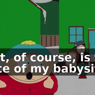 That, of course, is the voice of my babysitter