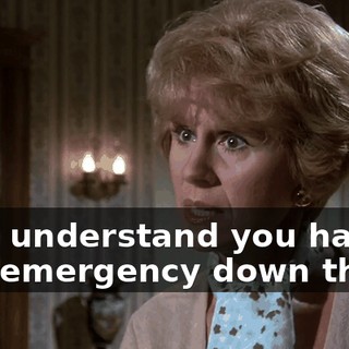 So, I understand you have a real emergency down there.