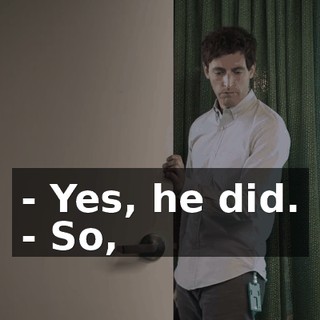- Yes, he did. - So,