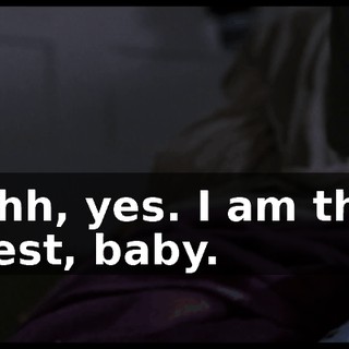 Ohh, yes. I am the best, baby.