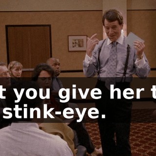but you give her the ol' stink-eye.