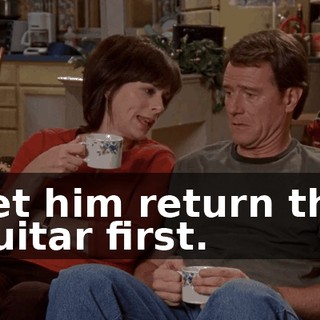 Let him return the guitar first.