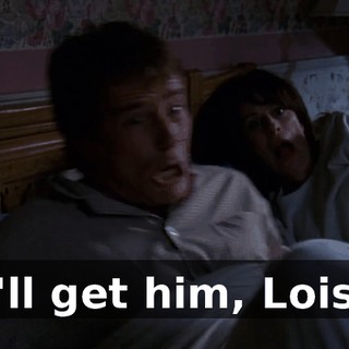 I'll get him, Lois.