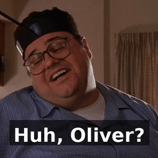 Huh, Oliver?
