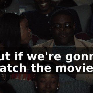 but if we're gonna watch the movie,