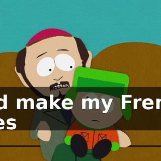 and make my French fries