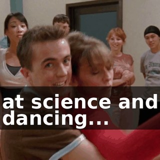 at science and dancing...