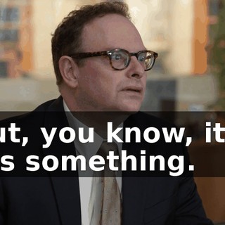 but, you know, it... it's something.