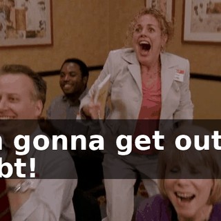 I'm gonna get out of debt!