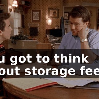 You got to think about storage fees--