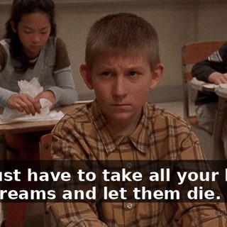 You just have to take all your hopes and dreams and let them die.