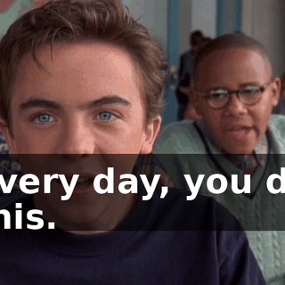 Every day, you do this.