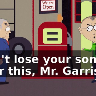 Don't lose your son over this, Mr. Garrison.