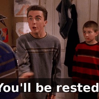 You'll be rested.