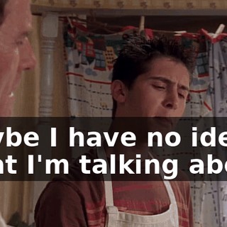 Maybe I have no idea what I'm talking about.