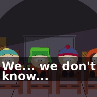 We... we don't know...