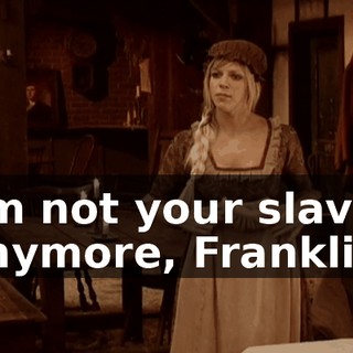 I'm not your slave anymore, Franklin.