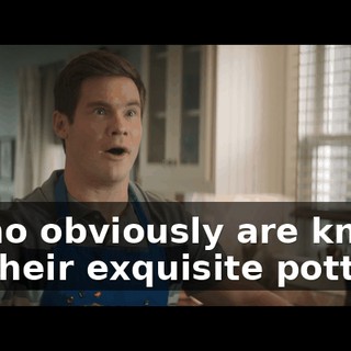 …who obviously are known for their exquisite pottery.