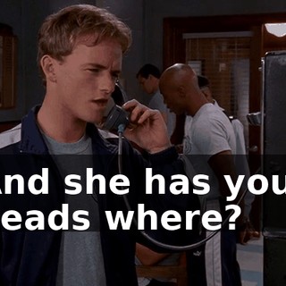 And she has your heads where?