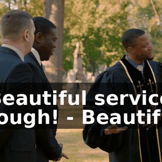 - Beautiful service, though! - Beautiful!