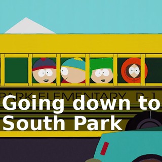 ♪ Going down to South Park ♪