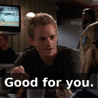 Good for you.