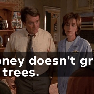 Money doesn't grow on trees.