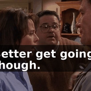 Better get going, though.