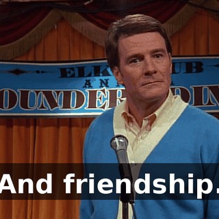 And friendship.