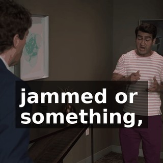 jammed or something,