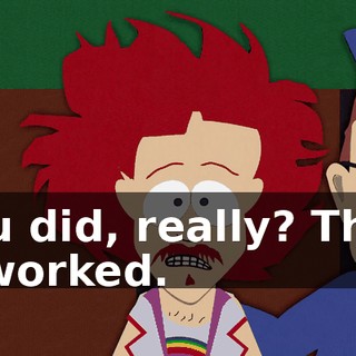 You did, really? Then it worked.