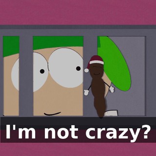 I'm not crazy?