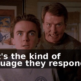 That's the kind of language they respond to.