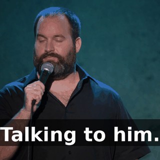 "Talking to him."