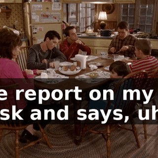 the report on my desk and says, uh...